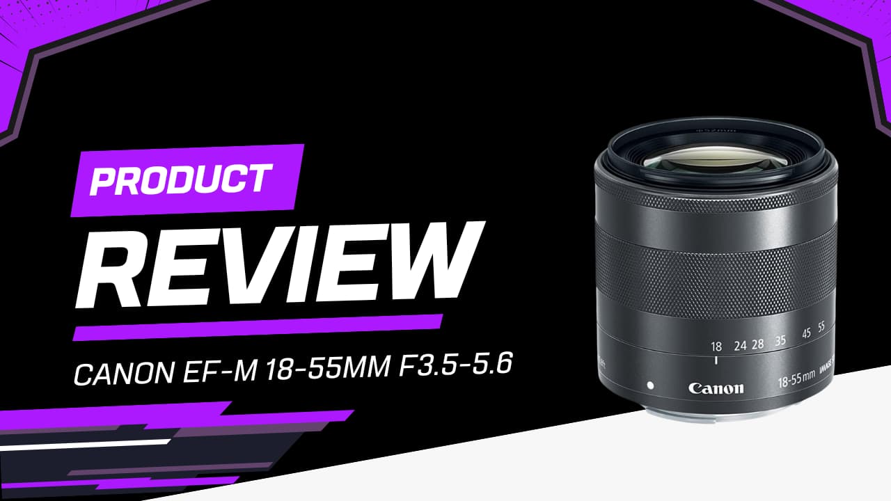 Canon EF-M 18-55mm Review: Lightweight Simple Kit Lens for Videography